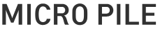 MICRO PILE